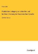 Praktischer Lehrgang zur schnellen und leichten Erlernung der französischen Sprache