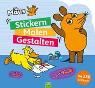 Die Maus – Stickern, Malen, Gestalten: Mit 250 Stickern