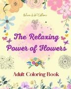 The Relaxing Power of Flowers | Adult Coloring Book | Creative Designs of Floral Motifs, Bouquets, Mandalas and More