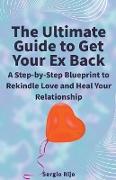 The Ultimate Guide to Get Your Ex Back