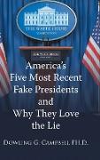 America's Five Most Recent Fake Presidents and Why They Love the Lie