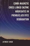 COMBI-MAGNETIC CROSS-LINKED ENZYME AGGREGATES IN PHENOLIC AZO DYES DEGRADATION