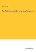 The Ecclesiastical Polity of the New Testament
