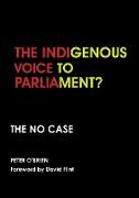 THE INDIGENOUS VOICE TO PARLIAMENT? THE NO CASE
