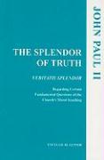 The Splendor of Truth: Veritatis Splendor: Encyclical Letter, August 6, 1993