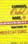 Curious, Odd, Rare, & Abnormal Reactions to Medications