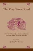 The Very Worst Road: Travellers' Accounts of Crossing Alabama's Old Creek Indian Territory, 1820-1847