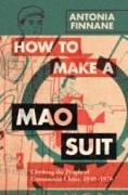 How to Make a Mao Suit: Clothing the People of Communist China, 1949-1976