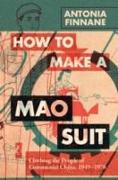 How to Make a Mao Suit: Clothing the People of Communist China, 1949-1976