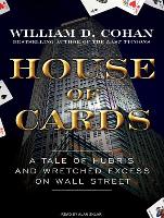 House of Cards: A Tale of Hubris and Wretched Excess on Wall Street