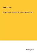 Anaesthesia, Hospitalism, Hermaphroditism