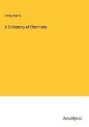 A Dictionary of Chemistry