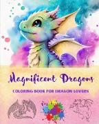 Magnificent Dragons | Coloring Book for Dragon Lovers | Mindfulness and Anti-Stress Fantasy Dragon Scenes for All Ages