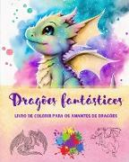 Dragões fantásticos | Livro de colorir para os amantes de dragões | Desenhos criativos para todas as idades