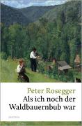 Peter Rosegger, Als ich noch der Waldbauernbub war