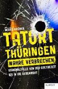 Tatort Thüringen. Wahre Verbrechen