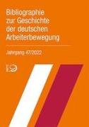 Bibliographie zur Geschichte der deutschen Arbeiterbewegung, Jahrgang 47 (2022)