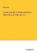 L'année musicale, Ou, Revue annuelle des théâtres lyriques et des concerts