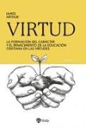 Virtud : la formación del carácter y el renacimiento de la educación cristiana en las virtudes