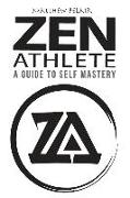 Zen Athlete: The Secrets to Achieving Your Highest Potential