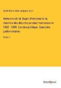 Mémoires de M. Dupin, Président de la chambre des députés pendant huit sessions 1832 - 1839, Carrière politique. Souvenirs parlementaires