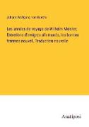 Les années de voyage de Wilhelm Meister, Entretiens d'emigres allemands, les bonnes femmes nouvell, Traduction nouvelle