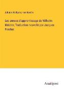 Les annees d'apprentissage de Wilhelm Meister, Traduction nouvelle par Jacques Porchat