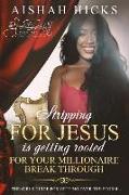 Stripping For Jesus is Getting Rooted For Your Millionaire Breakthrough: The Girls Guide For Getting Over The Storm