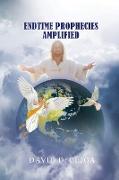 Endtime Prophecies Amplified