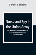 Nurse and Spy in the Union Army , The Adventures and Experiences of a Woman in Hospitals, Camps, and Battle-Fields