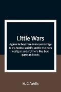 Little Wars, a game for boys from twelve years of age to one hundred and fifty and for that more intelligent sort of girl who likes boys' games and books