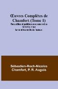 ¿uvres Complètes de Chamfort (Tome 1), Recueillies et publiées avec une notice historique sur la vie et les écrits de l'auteur