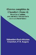 ¿uvres complètes de Chamfort (Tome 4), Recueillies et publiées, avec une notice historique sur la vie et les écrits de l'auteur