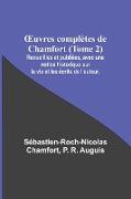 ¿uvres complètes de Chamfort (Tome 2), Recueillies et publiées, avec une notice historique sur la vie et les écrits de l'auteur