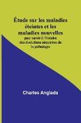 Étude sur les maladies éteintes et les maladies nouvelles, pour servir à l'histoire des évolutions séculaires de la pathologie