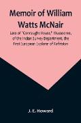 Memoir of William Watts McNair, Late of "Connaught House," Mussooree, of the Indian Survey Department, the First European Explorer of Kafiristan