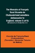 The Memoirs of François René Vicomte de Chateaubriand sometime Ambassador to England. volume 5 (of 6), Mémoires d'outre-tombe volume 5