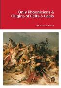Only Phoenicians & Origins of Celts & Gaels
