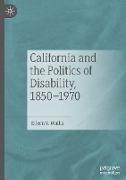 California and the Politics of Disability, 1850¿1970