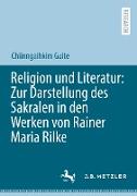 Religion und Literatur: Zur Darstellung des Sakralen in den Werken von Rainer Maria Rilke