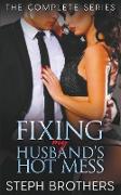 Fixing My Husband's Hot Mess - The Complete Series
