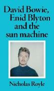David Bowie, Enid Blyton and the Sun Machine