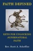 Faith Defined: Keys For Unlocking Supernatural Faith