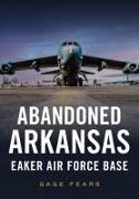 Abandoned Arkansas: Eaker Air Force Base