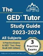 The GED Tutor Study Guide 2023 - 2024 All Subjects: 3 Practice Exams and GED Test Prep Book [6th Edition]