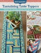 Pat Sloan's Tantalizing Table Toppers: A Dozen Eye-Catching Quilts to Perk Up Your Home