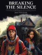 Breaking the Silence: A Teen's Journey Through Bullying, Love, and Overcoming the Trials of Life