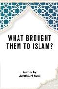 WHAT BROUGHT THEM TO ISLAM?