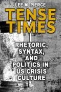 Tense Times: Rhetoric, Syntax, and Politics in Us Crisis Culture