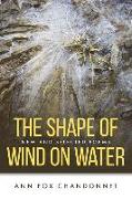 The Shape of Wind on Water: New and Selected Poems